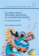 Anna Katharina Stahl - Eu-China-Africa Trilateral Relations in a Multipolar World