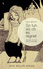 Wolff Iris, Iris Wolff - So tun, als ob es regnet