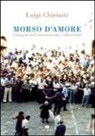 Luigi Chiriatti - Morso d'amore. Viaggio nel tarantismo salentino