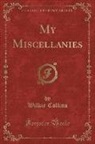 Wilkie Collins - My Miscellanies (Classic Reprint)