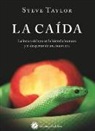 Steve Taylor - La caída : indicios sobre la edad de oro, seis mil años de locura y el despertar de una nueva era