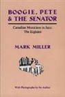 Mark Miller - Boogie, Pete & the Senator: Canadian Musicians in Jazz: The Eighties