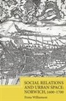 Fiona Williamson - Social Relations and Urban Space: Norwich, 1600-1700