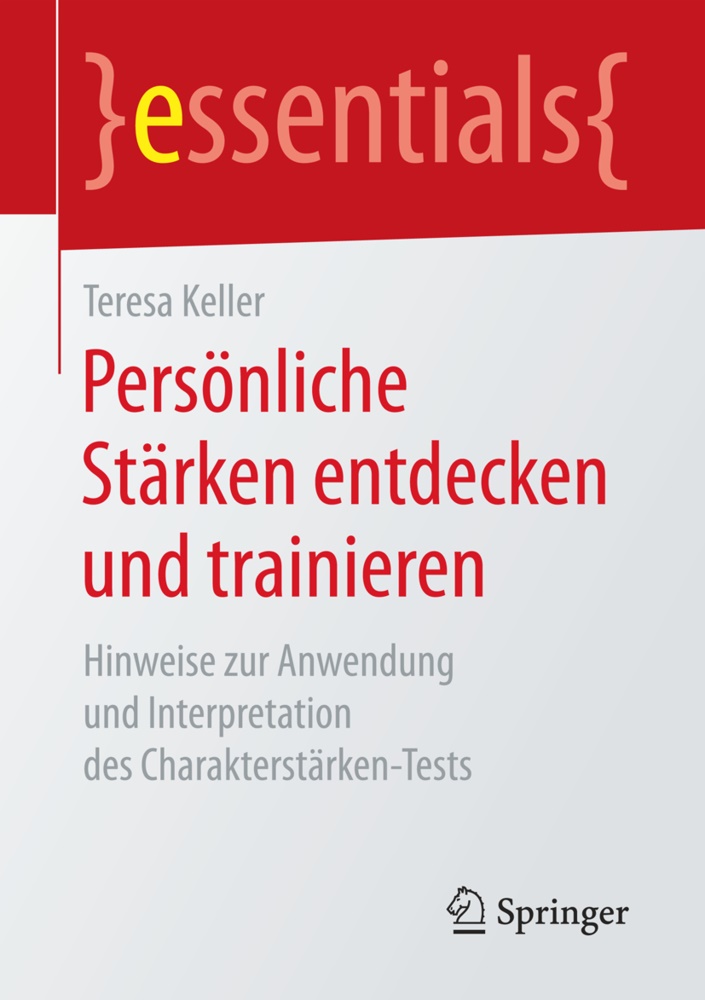 Teresa Keller - Persönliche Stärken entdecken und trainieren - Hinweise zur Anwendung und Interpretation des Charakterstärken-Tests