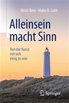 Ulric Beer, Ulrich Beer, Ulrich (Prof. h. c. Dr. Beer, Ulrich (Prof. h. c. Dr.) Beer, Malte R Güth, Malte R. Güth... - Alleinsein macht Sinn