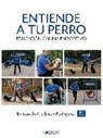 Eliseo Rodríguez Carrasco, Enrique Solís Álvarez - Entiende a tu perro : educación canina en positivo