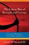 Joseph M. Marshall, Joseph Marshall III, Joseph M. Marshall III - The Lakota Way of Strength and Courage