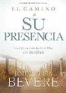 John Bevere, John And Lisa Bevere, JOHN; BEVERE BEVERE, Lisa Bevere - El Camino a Su Presencia: Un Viaje a la Intimidad Con Dios de 40 Días / Pathway to His Presence: A 40-Day Journey to Intimacy with God