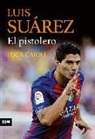 Luca Caioli - Luis Suárez : el pistolero