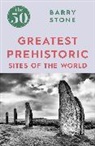 Barry Stone - The 50 Greatest Prehistoric Sites of the World