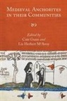 Cate Gunn, Cate Gunn, Liz Herbert Mcavoy - Medieval Anchorites in Their Communities