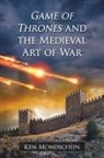 Ken Mondschein, Mondschein Ken - Game of Thrones and the Medieval Art of War
