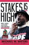 Michael Waters, Michael W Waters, Michael W. Waters - Stakes Is High