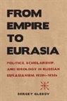 Sergey Glebov - From Empire to Eurasia