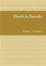 Aaron Clarke, Aaron J Clarke - DEATH IN XANADU