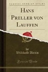 Willibald Alexis - Hans Preller von Lauffen (Classic Reprint)