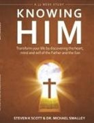 Steven K. Scott, Michael Smalley, Ph. D. Michael Smalley - KNOWING HIM