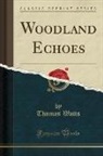 Thomas Watts - Woodland Echoes (Classic Reprint)