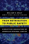 W. R. Kelly, William R Kelly, William R. Kelly, William R./ Pitman Kelly, Kelly William R., Robert Pitman - From Retribution to Public Safety