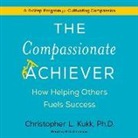 Christopher L. Kukk, Rick Adamson - The Compassionate Achiever: How Helping Others Fuels Success (Audio book)