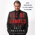Eric Braeden, Eric Braeden - I'll Be Damned: How My Young and Restless Life Led Me to America's #1 Daytime Drama (Hörbuch)