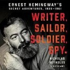 Nicholas Reynolds, Fred Sanders - Writer, Sailor, Soldier, Spy: Ernest Hemingway's Secret Adventures, 1935-1961 (Audio book)