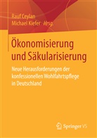 Rau Ceylan, Rauf Ceylan, Rau Ceylan (Dr. rer. soc. Dr. phil.), Rauf Ceylan (Dr. rer. soc. Dr. phil.), KIEFER, Michael Kiefer... - Ökonomisierung und Säkularisierung