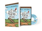 John Ortberg - All the Places to Go...how Will You Know? Participant's Guide
