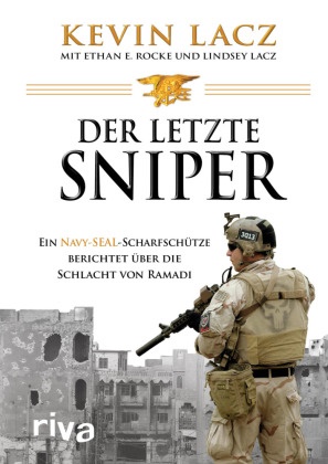 Kevi Lacz, Kevin Lacz, Lindsey Lacz, Ethan Rocke, Ethan E. Rocke - Der letzte Sniper - Ein Navy-SEAL-Scharfschütze berichtet über die Schlacht von Ramadi