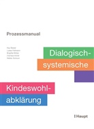 Kay Biesel, Lukas Fellmann, Brigitte Müller, Clarissa Schär, Stefan Schnurr - Prozessmanual. Dialogisch-systemische Kindeswohlabklärung