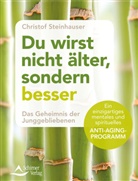 Christof Steinhauser - Du wirst nicht älter, sondern besser