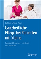 Gabriel Gruber, Gabriele Gruber - Ganzheitliche Pflege bei Patienten mit Stoma
