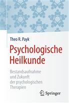 Theo R Payk, Theo R (Prof. Dr. Dr. Dipl.-Psych.) Payk, Theo R. Payk - Psychologische Heilkunde