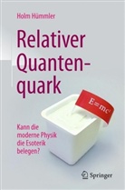 Holm H&uuml;mmler, Holm G. H&uuml;mmler, Holm Gero H&uuml;mmler - Relativer Quantenquark