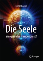 Fernand Anton - Die Seele, ein geniales Hirngespinst?