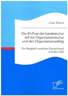 Lisa Klann - Der Einfluss der Landeskultur auf die Organisationskultur und den Organisationserfolg. Ein Vergleich zwischen Deutschland und den USA