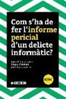 Josep Maria Arqués Soldevila, Miquel Colobran Huguet, Jordi Iparraguirre Vilarrasa - Com s'ha de fer l'informe pericial d'un delicte informàtic?