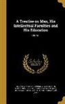 John Adams, John 1735-1826 Adams, 1715-1771 Helvetius, Helvétius, William Hooper, William M. D. Hooper - A Treatise on Man, His Intellectual Faculties and His Education; Volume 1