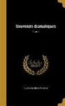 Alexandre Dumas, Alexandre 1802-1870 Dumas - Souvenirs dramatiques; Tome 1