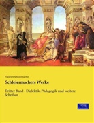 Friedrich Schleiermacher, Friedrich D. E. Schleiermacher, Friedrich Daniel Ernst Schleiermacher - Schleiermachers Werke. Bd.3