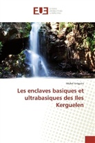 Michel Grégoire - Les enclaves basiques et ultrabasiques des Iles Kerguelen