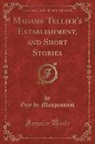 Guy de Maupassant - Madame Tellier's Establishment, and Short Stories (Classic Reprint)