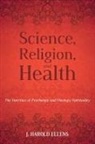 J Harold Ellens, J. Harold Ellens, Jay Harold Ellens - Science, Religion, and Health