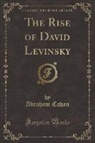 Abraham Cahan - The Rise of David Levinsky (Classic Reprint)