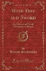 Henryk Sienkiewicz - With Fire and Sword: An Historical Novel of Poland and Russia (Classic Reprint)