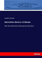 Friedrich Schiller, Friedrich von Schiller - Sämmtliche Werke in 12 Bänden