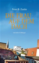 Peter B Zunke, Peter B. Zunke - Die Frau auf dem Dach