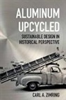 Carl A Zimring, Carl A. Zimring, Carl A. (Associate Professor Zimring, Zimring Carl A. - Aluminum Upcycled