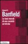 Edward C. Banfield - Le basi morali di una società arretrata