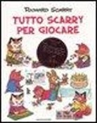 Richard Scarry - Tutto Scarry per giocare. Giochiamo con Richard Scarry